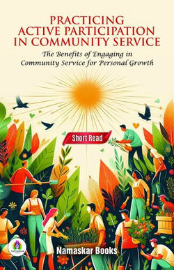 Practicing Active Participation in Community Service: The Benefits of Engaging in Community Service for Personal Growth
