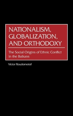 Nationalism, Globalization, and Orthodoxy Nationalism, Globalization, and Orthodoxy