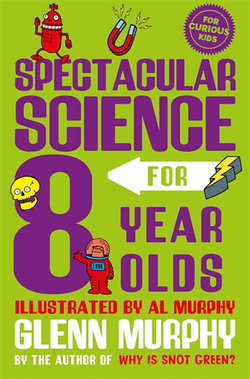 Spectacular Science for 8 Year Olds Spectacular Science for 8 Year Olds
