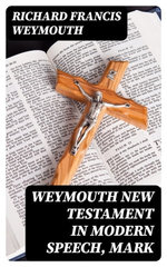 Weymouth New Testament in Modern Speech, Mark
