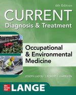 CURRENT Diagnosis & Treatment Occupational & Environmental Medicine, 6th Edition CURRENT Diagnosis & Treatment Occupational & Environmental Medicine, 6th Edition