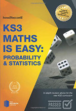 KS3 Maths is Easy: Probability & Statistics. Complete Guidance for the New KS3 Curriculum