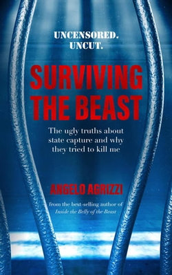 Surviving the Beast: The Ugly Truths About State Capture and Why They Tried to Kill Me