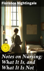 Notes on Nursing: What It Is, and What It Is Not