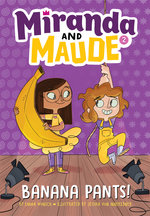 Miranda and Maude : Banana Pants! 