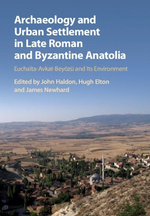 Archaeology and Urban Settlement in Late Roman and Byzantine Anatolia Archaeology and Urban Settlement in Late Roman and Byzantine Anatolia