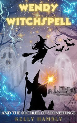 Wendy Witchspell and the Sorcerer of Stonehenge Wendy Witchspell and the Sorcerer of Stonehenge