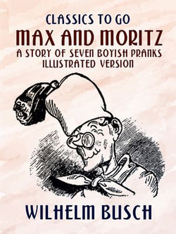 Max and Moritz A Story of Seven Boyish Pranks Illustrated Version