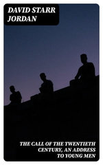 The Call of the Twentieth Century, an Address to Young Men