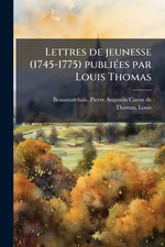 Lettres de jeunesse (1745-1775) publiA(c)es par Louis Thomas