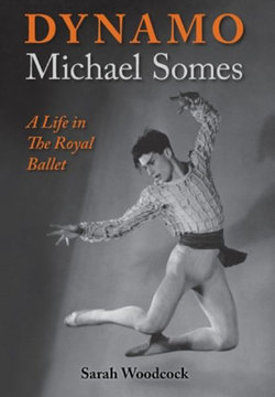 Dynamo, Michael Somes a Life in the Royal Ballet