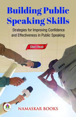 Building Public Speaking Skills: Strategies for Improving Confidence and Effectiveness in Public Speaking Building Public Speaking Skills: Strategies for Improving Confidence and Effectiveness in Public Speaking