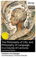 The Philosophy of Life, and Philosophy of Language, in a Course of Lectures (Summarized Edition)