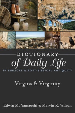 Dictionary of Daily Life in Biblical & Post-Biblical Antiquity: Virgins & Virginity