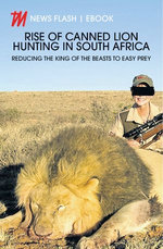 Rise of Canned Lion Hunting in South Africa