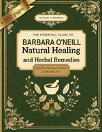 The Essential Barbara O'Neill Guide to Natural Healing and Herbal Remedies