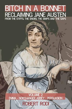 Bitch In a Bonnet: Reclaiming Jane Austen from the Stiffs, the Snobs, the Simps and the Saps (Volume 2) Bitch In a Bonnet: Reclaiming Jane Austen from the Stiffs, the Snobs, the Simps and the Saps (Volume 2)