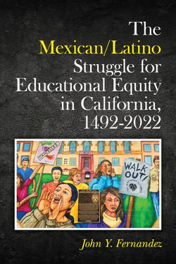 The Mexican/Latino Struggle for Educational Equity in California,1492-2022