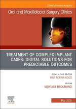 Treatment of Complex Implant Cases: Digital Solutions for Predictable Outcomes, An Issue of Oral and Maxillofacial Surgery Clinics of North America: Volume 37-2