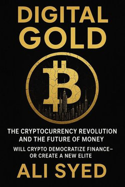 Digital Gold: The Cryptocurrency Revolution and the Future of Money