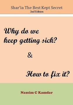 Shariah the Best Kept Secret 2nd Edition: Why do we Keep Getting Sick & How to Fix It Shariah the Best Kept Secret 2nd Edition: Why do we Keep Getting Sick & How to Fix It
