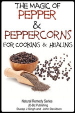 The Magic of Pepper and Peppercorns For Healing and Cooking