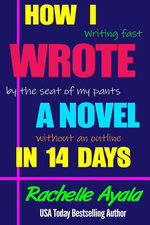How I Wrote a Novel in 14 Days: Writing Fast By the Seat of My Pants Without an Outline