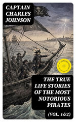 The True Life Stories of the Most Notorious Pirates (Vol. 1&2)
