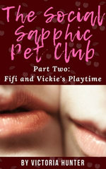 The Social Sapphic Pet Club Part Two: Fifi and Vickie's Playtime