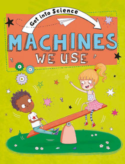 Get into Science: Machines We Use