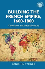 Building the French Empire, 1600-1800 Building the French Empire, 1600-1800