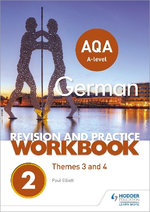 AQA a-Level German Revision and Practice Workbook : Themes 3 And 4