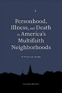 Personhood, Illness, and Death in America's Multifaith Neighborhoods