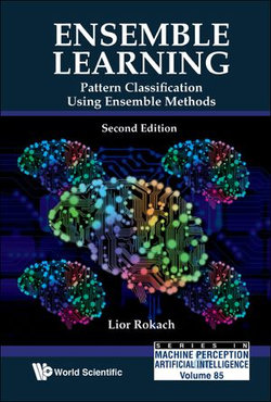Ensemble Learning: Pattern Classification Using Ensemble Methods (Second Edition) Ensemble Learning: Pattern Classification Using Ensemble Methods (Second Edition)