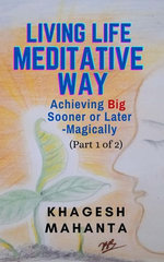 Living Life Meditative Way: Achieving Big Sooner or Later-Magically (Part 1 of 2)