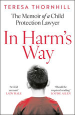 In Harm’s Way: The memoir of a child protection lawyer from the most secretive court in England and Wales – the Family Court
