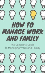 How to manage Work and Family