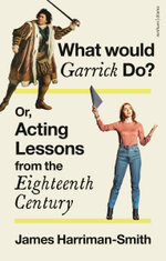 What Would Garrick Do? or, Acting Lessons from the Eighteenth Century