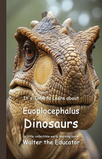 It's Time to Learn about Euoplocephalus Dinosaurs