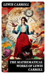 The Mathematical Works of Lewis Carroll