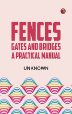 Fences, Gates and Bridges: A Practical Manual