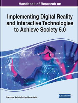 Handbook of Research on Implementing Digital Reality and Interactive Technologies to Achieve Society 5. 0