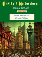 Brave New World by Aldous Huxley: A Visionary Dystopian Novel of a Controlled Society by Aldous Huxley :: Crome Yellow: Aldous Huxley's Visionary Novels
