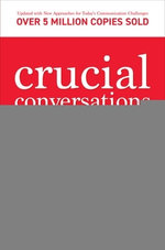 Crucial Conversations: Tools for Talking When Stakes Are High, Third Edition