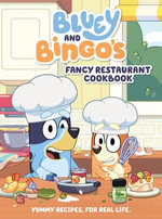 Bluey: Bluey and Bingo's Fancy Restaurant Cookbook