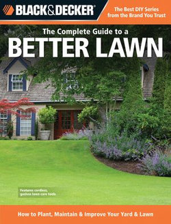 Black & Decker The Complete Guide to a Better Lawn Black & Decker The Complete Guide to a Better Lawn