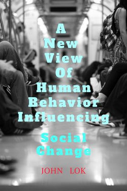 A New View Of Human Behavior Influencing Social Change