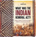 What Was the Indian Removal Act? | Indian Tribes of America Grade 5 | Children's Government Books What Was the Indian Removal Act? | Indian Tribes of America Grade 5 | Children's Government Books