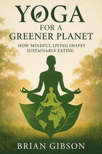 Yoga For a Greener Planet How Mindful Living Shapes Sustainable Eating