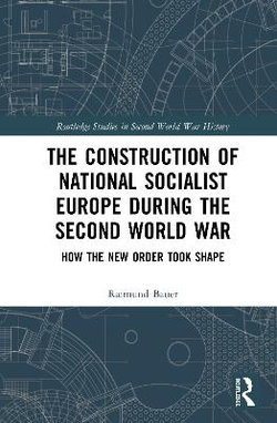The Construction of a National Socialist Europe during the Second World War